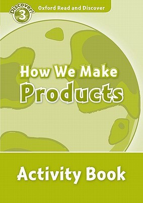 Oxford Read and Discover: Level 3: How We Make Products Activity Book(English, Paperback, unknown)