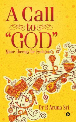 A Call to “God”  - Music Therapy for Evolution(English, Paperback, Dr R Aruna Sri)
