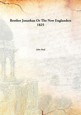 Brother Jonathan Or The New Englanders 1825(English, Paperback, John Neal)