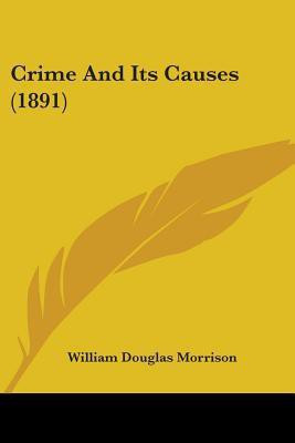 Crime And Its Causes (1891)(English, Paperback, Morrison William Douglas)