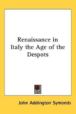 Renaissance in Italy the Age of the Despots(English, Paperback, Symonds John Addington)