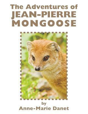 The Adventures of Jean-Pierre Mongoose(English, Paperback, Danet Anne-Marie)