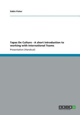 Tapas De Culture - A short introduction to working with International Teams(English, Paperback, Fisher Eddie)