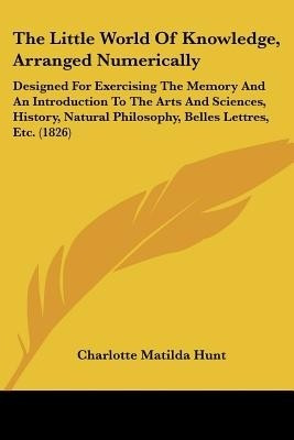 The Little World Of Knowledge, Arranged Numerically(English, Paperback, Hunt Charlotte Matilda)