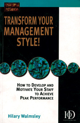 Transform Your Management Style!: How to develop & motivate your staff to achieve peak performance 01 Edition(English, Paperback, Hilary Walmsley)