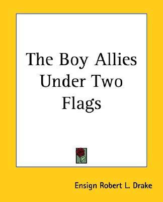 The Boy Allies Under Two Flags(English, Paperback, Drake Ensign Robert L.)