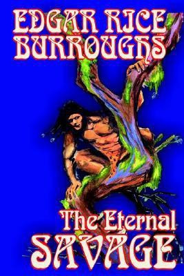 The Eternal Savage by Edgar Rice Burroughs, Fiction, Fantasy(English, Paperback, Burroughs Edgar Rice)