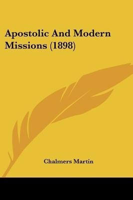 Apostolic And Modern Missions (1898)(English, Paperback, Martin Chalmers)