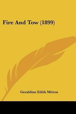 Fire and Tow (1899)(English, Paperback, Mitton Geraldine Edith)