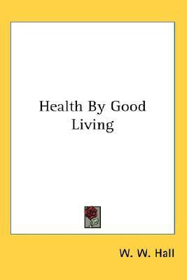 Health By Good Living(English, Paperback, Hall W. W.)