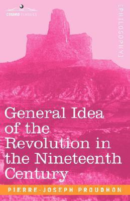 General Idea of the Revolution in the Nineteenth Century(English, Paperback, Proudhon Pierre-Joseph)