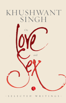 On Love and Sex  - Selected Writings(English, Paperback, Singh Khushwant)