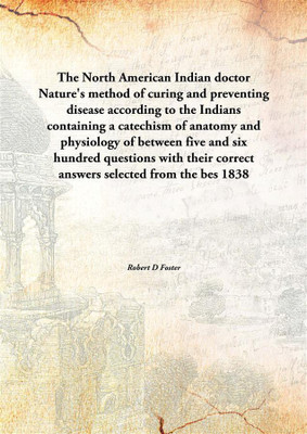 The North American Indian doctorNature's method of curing and preventing disease according to the Indians containing a catechism(English, Hardcover, Robert D Foster)