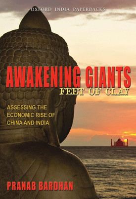 Awakening Giants, Feet Of Clay: Assessing The Economic Rise Of China And India(English, Paperback, BARDHAN PRANAB)