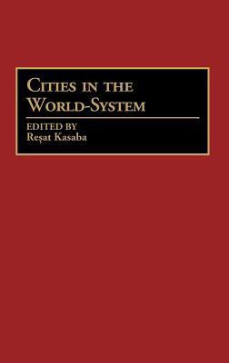 Cities in the World-System(English, Hardcover, Kasaba Resat)