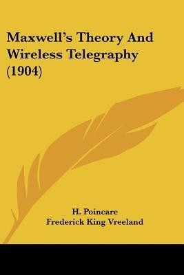 Maxwell's Theory And Wireless Telegraphy (1904)(English, Paperback, Poincare H)