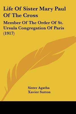 Life Of Sister Mary Paul Of The Cross(English, Paperback, Sister Agatha)