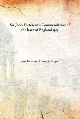 Sir John Fortescue'S Commendation Of The Laws Of England 1917(English, Hardcover, John Fortescue, Francis d. Gregor)