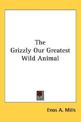 The Grizzly Our Greatest Wild Animal(English, Paperback, Mills Enos Abijah)