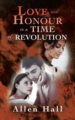 Love and Honour in A Time of Revolution(English, Paperback, Hall Allen)
