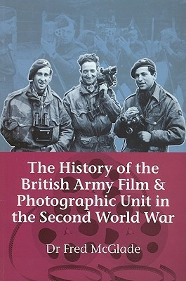 The History of the British Army Film & Photographic Unit in the Second World War(English, Paperback, McGlade Fred)