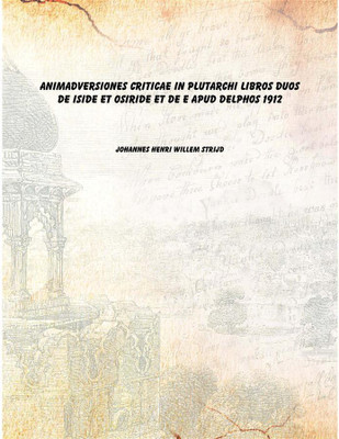 Animadversiones criticae in Plutarchi libros duos De Iside et Osiride et De E apud Delphos 1912 [Hardcover](Latin, Hardcover, Johannes Henri Willem Strijd)