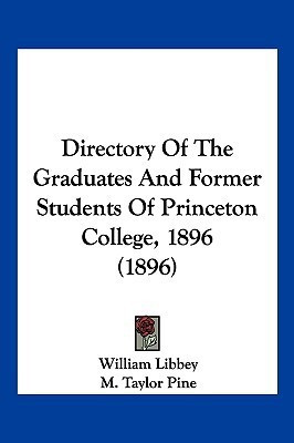 Directory Of The Graduates And Former Students Of Princeton College, 1896 (1896)(English, Paperback, Libbey William)