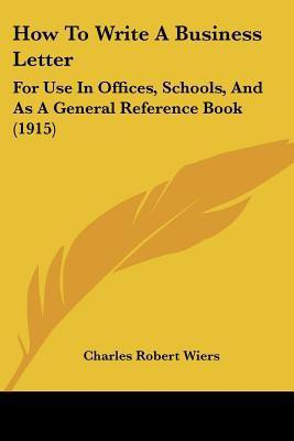 How To Write A Business Letter(English, Paperback, Wiers Charles Robert)