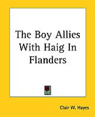 The Boy Allies With Haig In Flanders(English, Paperback, Hayes Clair W.)