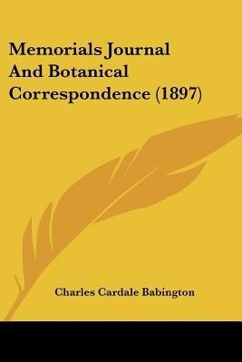 Memorials Journal And Botanical Correspondence (1897)(English, Paperback, Babington Charles Cardale)