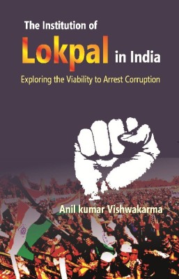 The Institution of Lokpal in India : Exploring the Viability to Arrest Corruption(English, Hardcover, Anil Kumar Vishwakarma)