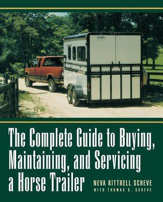 The Complete Guide to Buying, Maintaining, and Servicing a Horse Trailer(English, Hardcover, Kittrell Scheve Neva)