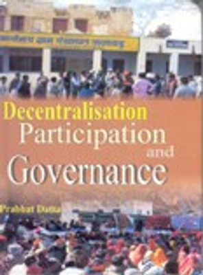 Decentralisation, Participation and Governance 01 Edition(English, Hardcover, Datta Prabhat)