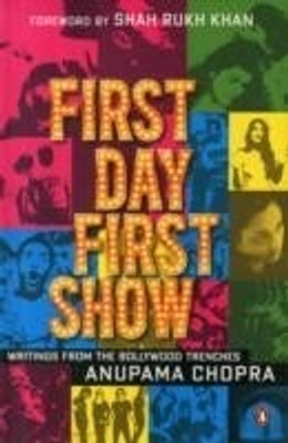 First Day First Show  - Writings from the Bollywood Trenches(English, Hardcover, Chopra Anupama)