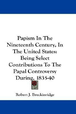 Papism In The Nineteenth Century, In The United States(English, Paperback, Breckinridge Robert J)