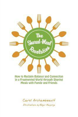 The Shared-Meal Revolution(English, Paperback, Archambeault Carol)