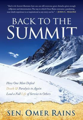 Back to the Summit  - Back to the Summit: How One Man Defied Death & Paralysis to Again Lead a Full Life of Service to Others [Hardcover] Sen. Omer Rains(English, Paperback, Rains Sen. Omer)