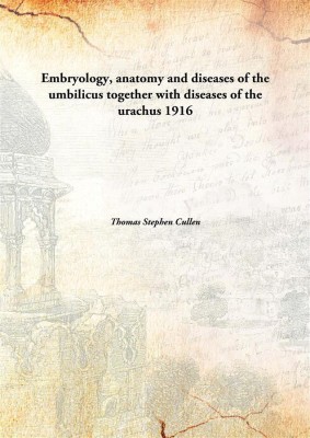 Embryology, Anatomy and Diseases of The Umbilicus together with Diseases of The Urachus(English, Hardcover, Thomas Stephen Cullen)