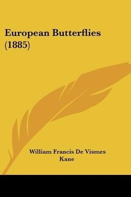 European Butterflies (1885)(English, Paperback, Kane William Francis De Vismes)