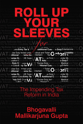 Roll Up Your Sleeves for GST:The Impending Tax Reform in India(English, Paperback, Bhogavalli Mallikarjuna Gupta)