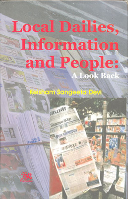 Local Dailies, Information and People: A Look Back(English, Paperback, Keisham Sangeeta Devi)