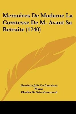 Memoires De Madame La Comtesse De M- Avant Sa Retraite (1740)(English, Paperback, Murat Henriette Julie De Castelnau)
