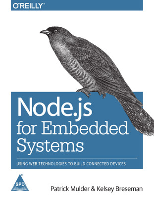 Node.js for Embedded Systems, 264 Pages  - Using Web Technologies to Build Connected Devices(English, Paperback, Patrick Mulder, Kelsey Breseman)