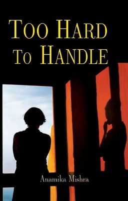 Too Hard To Handle(English, Paperback, Mishra Anamika)