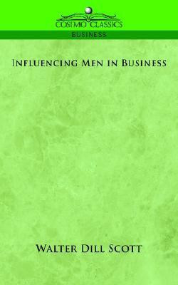 Influencing Men in Business(English, Paperback, Scott Walter Dill)