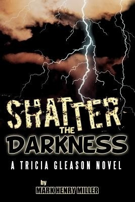 Shatter the Darkness(English, Paperback, Miller Mark Henry)