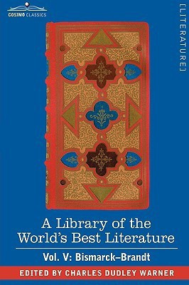 A Library of the World's Best Literature - Ancient and Modern - Vol. V (Forty-Five Volumes); Bismarck - Brandt(English, Paperback, Warner Charles Dudley)
