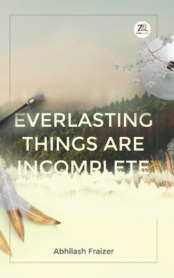 Everlasting Things are Incomplete(English, Paperback, Fraizer Abhilash)