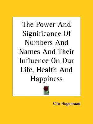 The Power And Significance Of Numbers And Names And Their Influence On Our Life, Health And Happiness(English, Paperback, Hogenraad Clio)