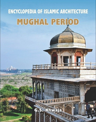 Encyclopedia of Islamic Architecture - Mughal Period(English, Hardcover, G. S. Khwaja)